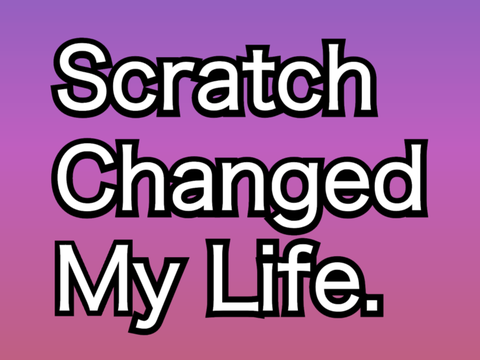 Play Scratch Changed My Life